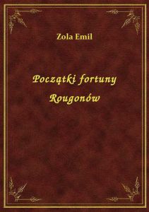 Początki fortuny Rougonów