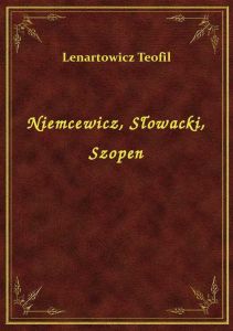 Niemcewicz, Słowacki, Szopen