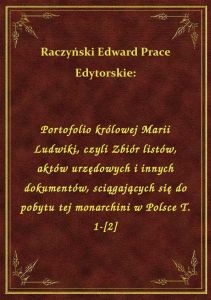 Portofolio królowej Marii Ludwiki, czyli Zbiór listów, aktów urzędowych i innych dokumentów, sciągaj