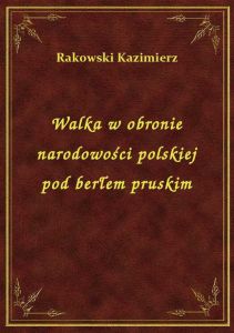 Walka w obronie narodowości polskiej pod berłem pruskim
