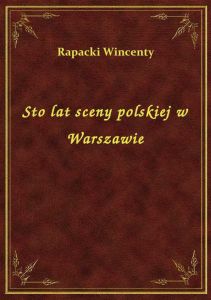 Sto lat sceny polskiej w Warszawie