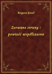 Zerwane struny : powieść współczesna