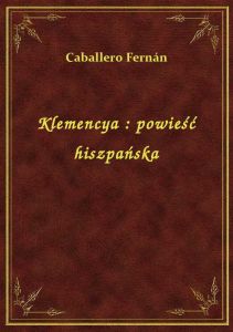 Klemencya : powieść hiszpańska