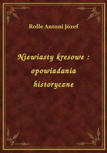 Niewiasty kresowe : opowiadania historyczne