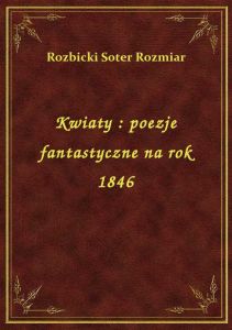 Kwiaty : poezje fantastyczne na rok 1846