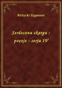 Serdeczna skarga : poezje : serja IV
