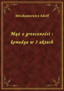 Mąż z grzeczności : komedya w 3 aktach