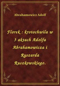 Florek : krotochwila w 3 aktach Adolfa Abrahamowicza i Ryszarda Ruszkowskiego.