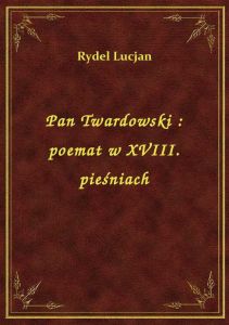 Pan Twardowski : poemat w XVIII. pieśniach