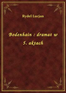 Bodenhain : dramat w 5. aktach