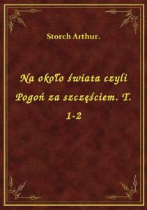 Na około świata czyli Pogoń za szczęściem. T. 1-2