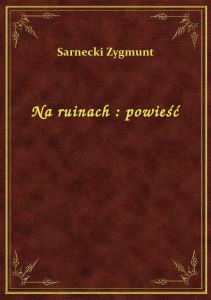 Na ruinach : powieść