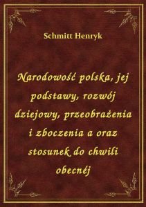 Narodowość polska, jej podstawy, rozwój dziejowy, przeobrażenia i zboczenia a oraz stosunek do chwil