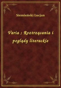 Varia. Roztrząsania i poglądy literackie
