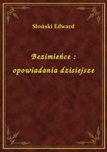 Bezimieńce : opowiadania dzisiejsze