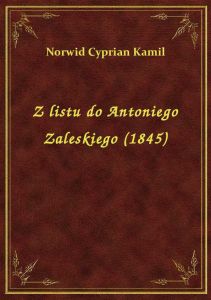 Z listu do Antoniego Zaleskiego (1845)