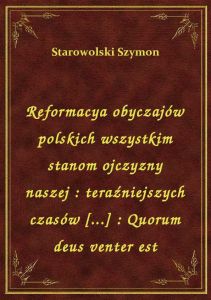 Reformacya obyczajów polskich wszystkim stanom ojczyzny naszej : teraźniejszych czasów [...] : Quoru