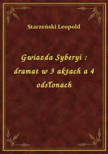 Gwiazda Syberyi : dramat w 3 aktach a 4 odsłonach