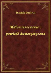 Małomieszczanie : powieść humorystyczna