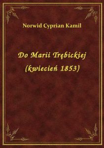 Do Marii Trębickiej (kwiecień 1853)
