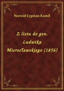 Z listu do gen. Ludwika Mierosławskiego (1856)