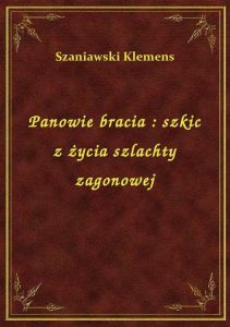 Panowie bracia : szkic z życia szlachty zagonowej