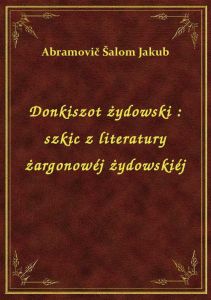 Donkiszot żydowski : szkic z literatury żargonowéj żydowskiéj