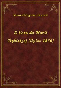 Z listu do Marii Trębickiej (lipiec 1856)