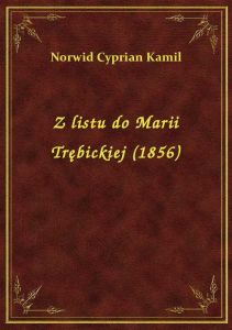 Z listu do Marii Trębickiej (1856)