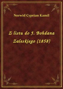 Z listu do J. Bohdana Zaleskiego (1858)