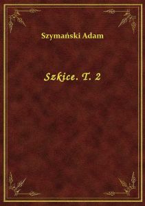 Szkice. T. 2