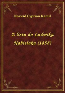 Z listu do Ludwika Nabielaka (1858)
