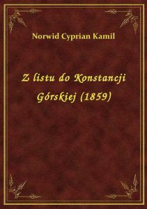 Z listu do Konstancji Górskiej (1859)