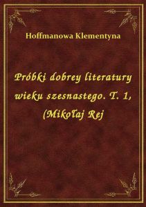 Próbki dobrey literatury wieku szesnastego. T. 1, (Mikołaj Rej