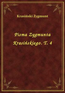 Pisma Zygmunta Krasińskiego. T. 4