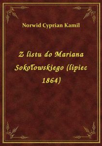Z listu do Mariana Sokołowskiego (lipiec 1864)