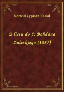Z listu do J. Bohdana Zaleskiego (1867)