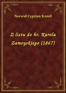 Z listu do hr. Karola Zamoyskiego (1867)