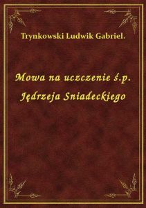 Mowa na uczczenie ś.p. Jędrzeja Sniadeckiego