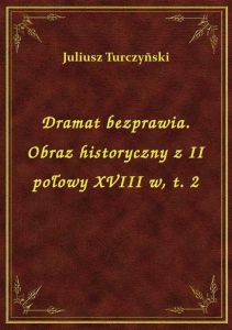 Dramat bezprawia. Obraz historyczny z II połowy XVIII w, t. 2