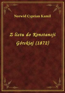 Z listu do Konstancji Górskiej (1872)