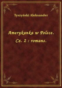 Amerykanka w Polsce. Cz. 2 : romans.
