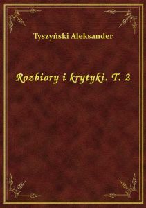 Rozbiory i krytyki. T. 2