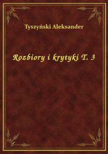 Rozbiory i krytyki T. 3