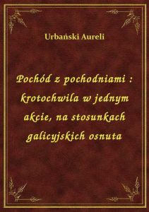 Pochód z pochodniami : krotochwila w jednym akcie, na stosunkach galicyjskich osnuta