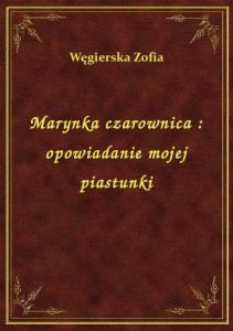 Marynka czarownica : opowiadanie mojej piastunki