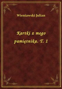 Kartki z mego pamiętnika. T. 1