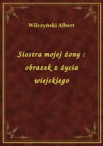 Siostra mojej żony : obrazek z życia wiejskiego