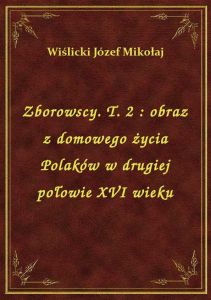 Zborowscy. T. 2 : obraz z domowego życia Polaków w drugiej połowie XVI wieku