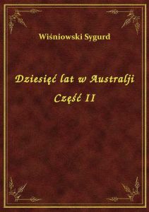 Dziesięć lat w Australji Część II